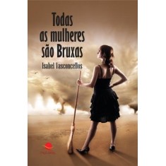 Imagem de Todas As Mulheres São Bruxas - Vasconcellos, Isabel - 9788561080136