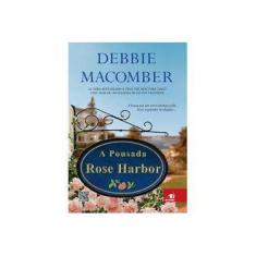 Imagem de A Pousada Rose Harbor - A Busca Por Um Novo Começo Pode Levar A Grandes Revelações... - Macomber, Debbie - 9788581631530