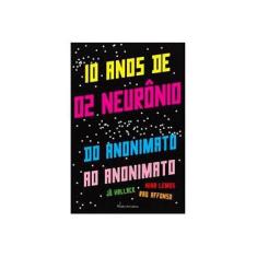 Imagem de 10 Anos de 02 Neurônio - do Anonimato Ao Anonimato - Vários - 9788589894746