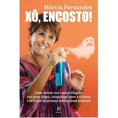 Imagem de Xô, Encosto! Como Deixar Sua Casa Protegida, Sua Aura Limpa, Conquistar Amor e Sucesso e Se Livrar de Pessoas Tóxicas - Márcia Fernandes - 9788525066077