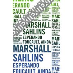 Imagem de Esperando Foucault, Ainda - Marshall Sahlins - 9788592886349