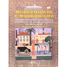 Imagem de Modernidade e Modernismo - Transformações Culturais e Artísticas no Brasil no Início do Séc. XX - Andriolo, Arley - 9788502033207