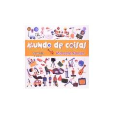 Imagem de Mundo De Coisas - Conforme A Nova Ortografia - Xavier, Marcelo - 9788572083355