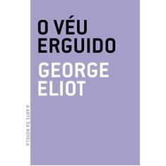 Imagem de O Véu Erguido - Col. A Arte da Novela - Eliot, George - 9788561578466