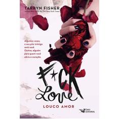 Imagem de F*Ck Love - Louco Amor - Tarryn Fisher - 9788562409998