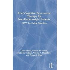 Imagem de Brief Cognitive Behavioural Therapy for Non-Underweight Patients: CBT-T for Eating Disorders