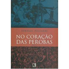 Imagem de No Coracao das Perobas - Pellegrini, Domingos - 9788501062116