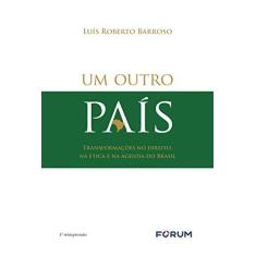 Imagem de Um Outro País Transformações no Direito, na Ética e na Agenda do Brasil - Luís Roberto Barroso - 9788545004486