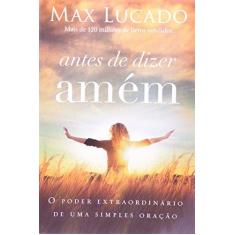 Imagem de Antes de Dizer Amém - Max Lucado - 9788578606282