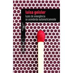 Imagem de Luzes de Emergência Se Acenderão Automaticamente - Luisa Geisler - 9788579623165