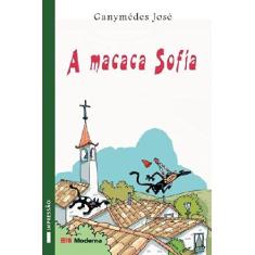 Imagem de A Macaca Sofia - Col. Veredas - 2ª Edição 2003 - José, Ganymedes - 9788516034993