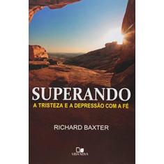 Imagem de Superando A Tristeza e A Depressão Com A Fé - Baxter, Richard - 9788527506281