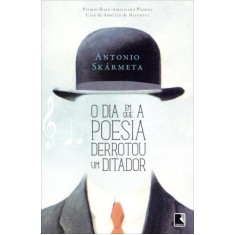 Imagem de O Dia Em Que a Poesia Derrotou Um Ditador - Skarmeta, Antonio - 9788501099174