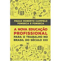 Imagem de A Nova Educação Profissional no Século XXI - Paulo Fonseca - 9788592861506
