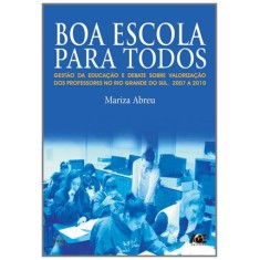 Imagem de Boa Escola Para Todos - Gestão da Educação e Debate Sobre Valorização Dos Professores No Rio Grande - Abreu, Mariza - 9788574975207