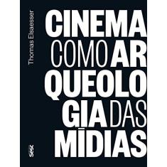 Imagem de Cinema Como Arqueologia das Mídias - Elsaesser - 9788594931016