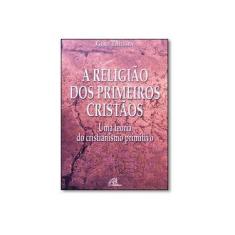 Imagem de A Religião dos Primeiros Cristãos. Uma Teoria do Cristianismo Primitivo - Gerd Theissen - 9788535624069
