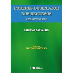 Imagem de Poderes do Relator nos Recursos Art. 557 do Cpc - Col. Theotonio Negrão - Carvalho, Fabiano - 9788502069923