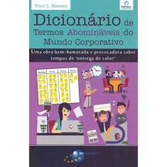 Imagem de Dicionário de Termos Abomináveis do Mundo Corporativo. Uma Obra Bem-Humorada e Provocadora Sobre Tempos de “Entrega de Valor” - Vitor Massari - 9788574529134