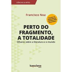Imagem de Perto do Fragmento, a Totalidade. Olhares Sobre a Literatura e o Mundo - Capa Comum - 9788568846018