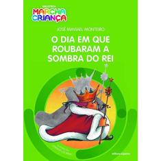 Imagem de O Dia Em Que Roubaram A Sombra do Rei - Col. Biblioteca Marcha Criança - Monteiro, José Maviael - 9788526299948