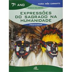 Imagem de Expressoes Do Sagrado Na Humanidade - 7 Ano (Livro Do Professor) - Maria Ines Carniato - 9788535624762