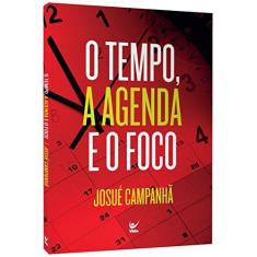Imagem de O Tempo, a Agenda e o Foco - Josué Campanhã - 9788538303329