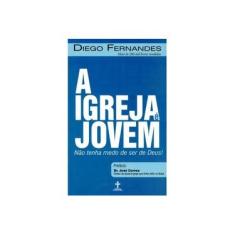 Imagem de A Igreja É Jovem. Não Tenha Medo de Ser de Deus - Diego Fernandes - 9788599440278
