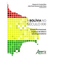 Imagem de A Bolívia no Século XXI. Estado Plurinacional, Mudança de Elites e (Pluri) Nacionalismo - Clayton M. Cunha Filho - 9788547300692
