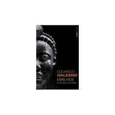 Imagem de Espelhos. Uma História Quase Universal - Formato Convencional - Eduardo Galeano - 9788525418098