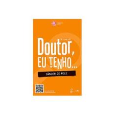 Imagem de Doutor, Eu Tenho... Câncer de Pele - Lupi, Omar - 9788581141473