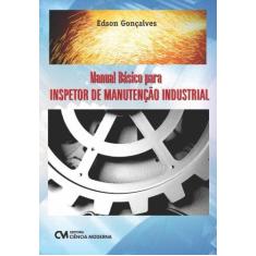 Imagem de Manual Básico Para Inspetor De Manutenção Industrial - Edson Gonçalves - 9788539902972