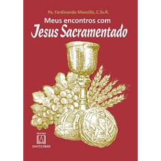 Imagem de Meus Encontros Com Jesus Sacramentado - Pe. Ferdinando Mancilio - 9788536904672