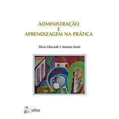 Imagem de Administração e Aprendizagem na Prática - Gherardi, Silvia; Strati, Antonio - 9788535279283