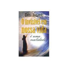 Imagem de O Invisível Em Nossa Vida. E Uma Realidade - Capa Comum - 9788540902404