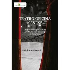 Imagem de Teatro Oficina 1958 - 1964. Indícios Fotográficos da Constituição de Um Grupo de Vanguarda - José Gustavo Bononi - 9788581485430