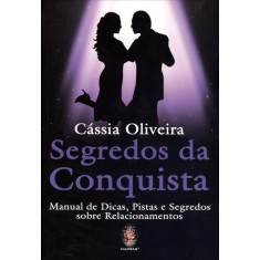 Imagem de Segredos da Conquista - Manual de Dicas , Pistas e Segredos Sobre Relacionamentos - Oliveira, Cássia - 9788537007495