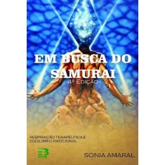 Imagem de Em Busca do Samurai - Respiração Terapêutica e Equilibrio Emocional - Amaral, Sônia - 9788587098955