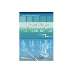 Imagem de Metodologia para Produção de Conhecimento Socialmente Robusto - Ritto, Antonio Carlos De Azevedo - 9788573938890