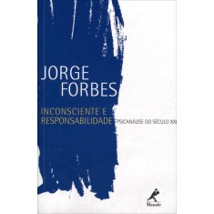 Imagem de Inconsciente e Responsabilidade - Psicanálise do Século XXI - Forbes, Jorge - 9788520433904