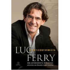 Imagem de O Anticonformista - Uma Autobiografia Intelectual - Ferry, Luc - 9788574321240