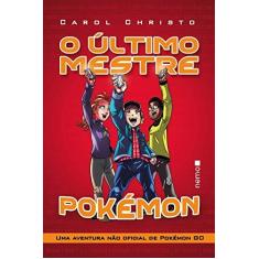 Imagem de Último Mestre Pokémon, O: Uma Aventura Não Oficial de Pokemón Go - Carol Christo - 9788582863268