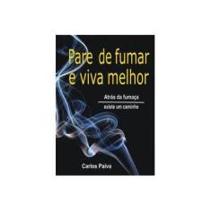 Imagem de Pare de Fumar e Viva Melhor - Carlos Paiva - 9788591883813