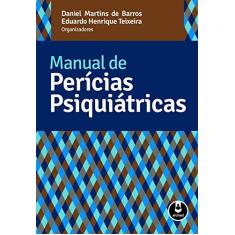 Imagem de Manual de Perícias Psiquiátricas - Barros, Daniel Martins De; Eduardo Henrique Teixeira - 9788582711422