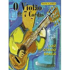 Imagem de O Violão de 7 Cordas - Teoria e Prática - Braga, Luiz Otávio - 9788574072692