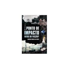 Imagem de Pontos de Impacto - Fatos ou Ficção? - Costa, Carlos Irineu Da - 9788576841135