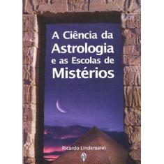 Imagem de A Ciência da Astrologia e as Escolas de Mistérios - Lindemann, Ricardo - 9788585961879
