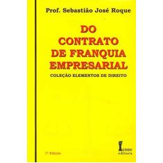Imagem de Do Contrato de Franquia Empresarial - Col. Elementos de Direito - Roque, Sebastião José - 9788527411868