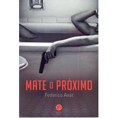 Imagem de Mate O Próximo - Axat, Federico - 9788576864783