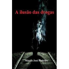 Imagem de A Ilusão das Drogas - Márcio José Pinheiro - 9788592306748